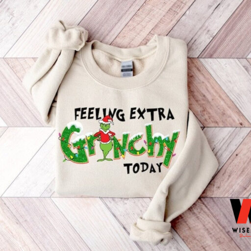 Feeling Extra Grinchy Today Christmas Sweatshirt, Funny Grinch Shirt, Family Christmas Shirt