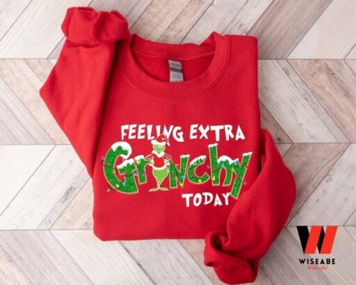 Feeling Extra Grinchy Today Christmas Sweatshirt, Funny Grinch Shirt, Family Christmas Shirt