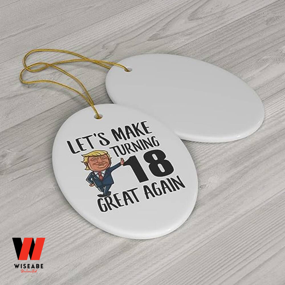 Personalized Let's make turning 18 Great again Funny Ornament