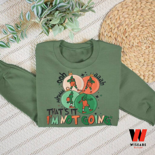 That’s It I’m Not Going Sweatshirt, Funny Grinchmas Sweatshirts