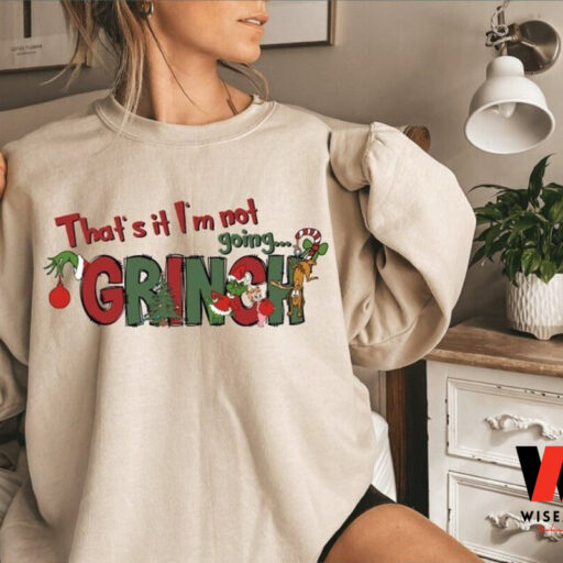 That’s It I’m Not Going Grinch Sweatshirt, Christmas Vibes Sweatshirt