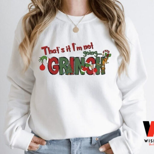 That's It I'm Not Going Grinch Sweatshirt, Christmas Vibes Sweatshirt