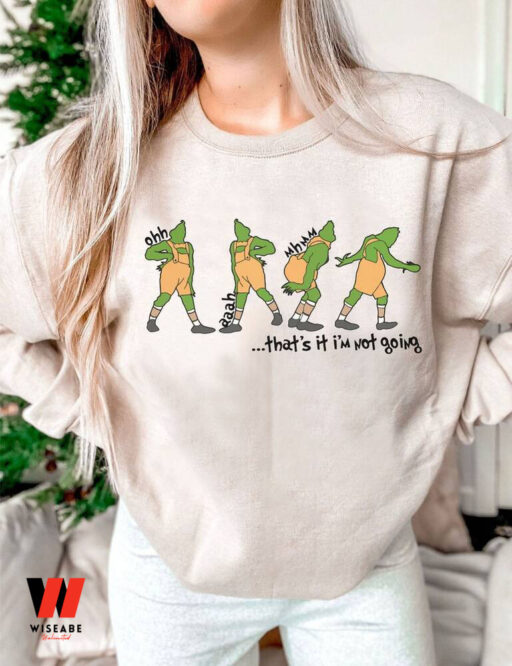 That’s It I’m Not Going Grinch Sweatshirt, Grinchmas Sweatshirts