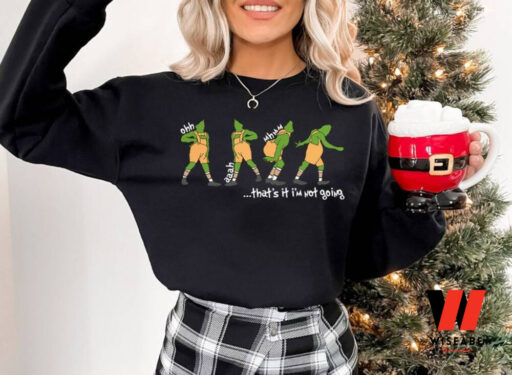 That’s It I’m Not Going Grinch Sweatshirt, Grinchmas Sweatshirts