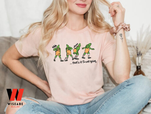 The Grinch Xmas That’s It I’m Not Going Sweatshirt