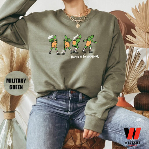 The Grinch Xmas That's It I'm Not Going Sweatshirt