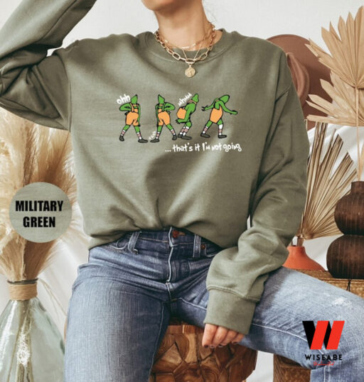 The Grinch Xmas That’s It I’m Not Going Sweatshirt