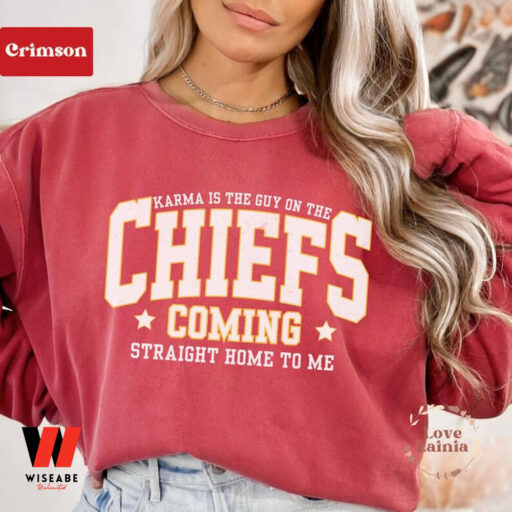 Karma is the Guy on the Chiefs Shirt Taylor Chiefs Sweatshirt