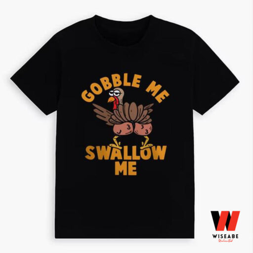 Gobble Me Swallow Me Cute Thanksgiving Shirt, Gobble Thanksgiving Shirt