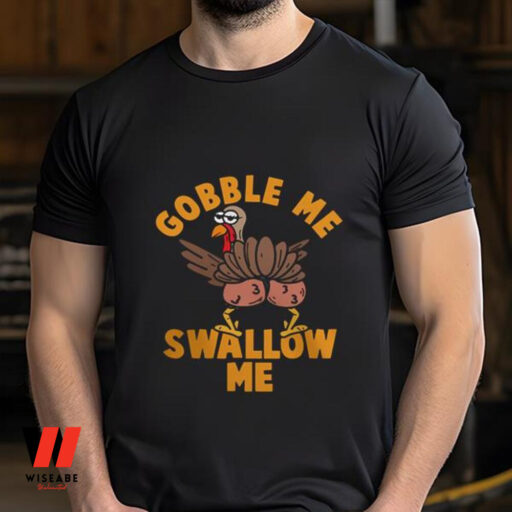 Gobble Me Swallow Me Cute Thanksgiving Shirt, Gobble Thanksgiving Shirt