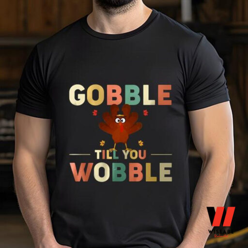 Gobble Till You Wobble Thanksgiving Turkey Shirt