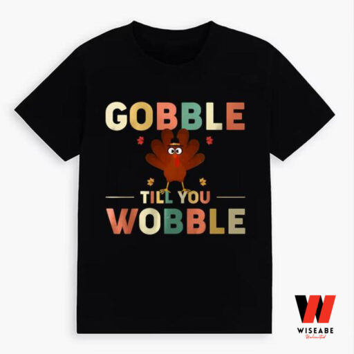 Gobble Till You Wobble Thanksgiving Turkey Shirt