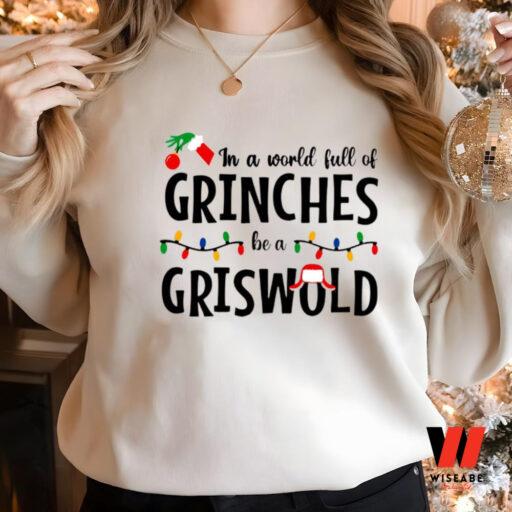 In A World Full Of Grinches Be A Griswold Sweatshirt