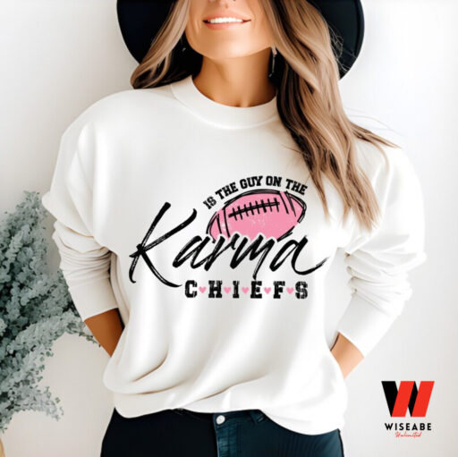 Karma Is The Guy On The Chiefs Coming Straight Home To Me, Trendy Sweatshirt