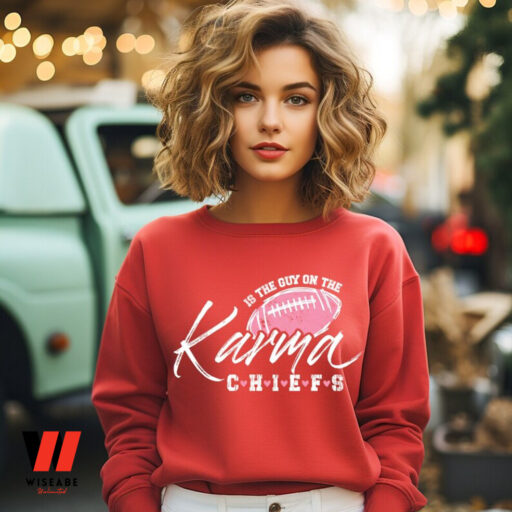 Karma Is The Guy On The Chiefs Coming Straight Home To Me, Trendy Sweatshirt