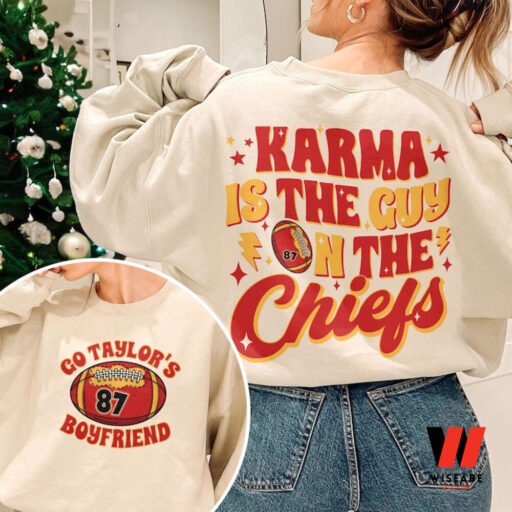 Karma Is The Guy On The Chiefs Sweatshirt, Chiefs Era Shirt, Go Taylor’s Boyfriend Shirt