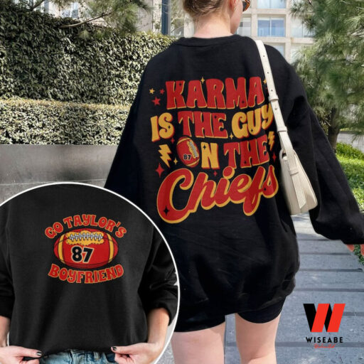 Karma Is The Guy On The Chiefs Sweatshirt, Chiefs Era Shirt, Go Taylor's Boyfriend Shirt