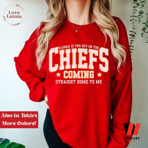 Karma is the Guy on the Chiefs Shirt Taylor Chiefs Sweatshirt