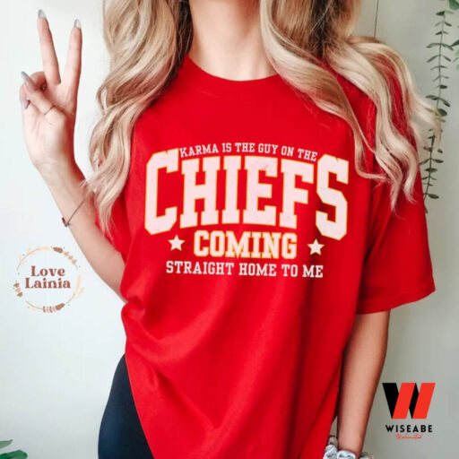 Karma is the Guy on the Chiefs Shirt Taylor Chiefs Sweatshirt