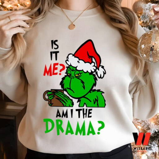 Is It Me Or Am I The Drama Grinch Sweatshirt