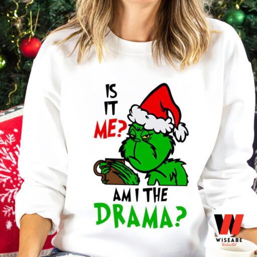 Is It Me Or Am I The Drama Grinch Sweatshirt