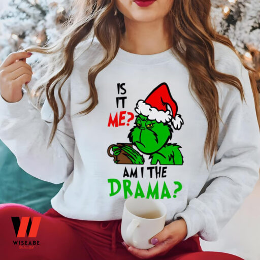 Is It Me Or Am I The Drama Grinch Sweatshirt