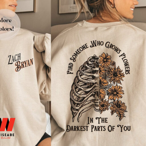 Find Someone Who Grows Flowers In The Darkest Parts Of You Zach Bryan Sweatshirt