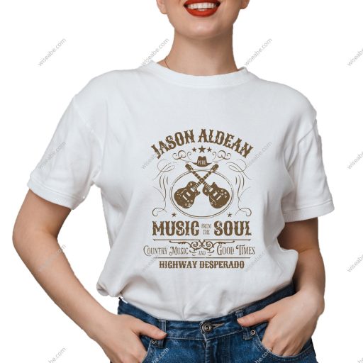 Jason Aldean Music From The Soul Country Music And Good Times Highway Desperado T-Shirt