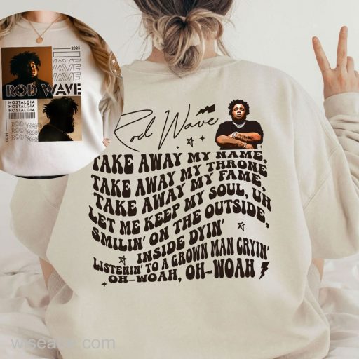 Wiseabe Rod Wave Boyz Don’t Cry 2 Side Sweatshirt, Rod Wave Rap Lover Shirt, Take Away My Name