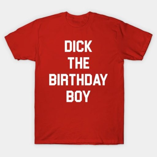 The Cheapest Hot Dick The Birthday Boy Shirt
