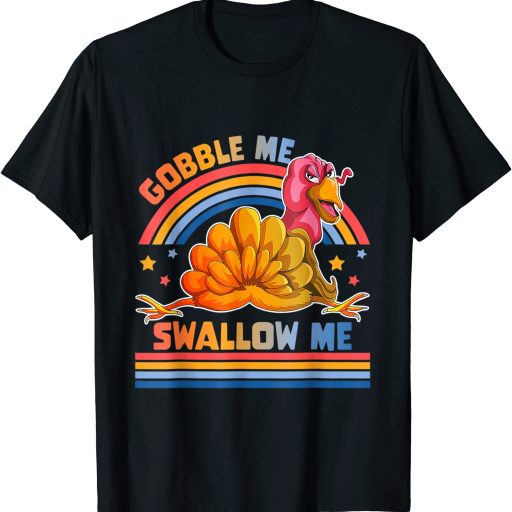 Cute Gobble Me Swallow Me Thanksgiving Shirt