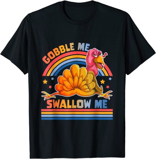 Cute Gobble Me Swallow Me Thanksgiving Shirt