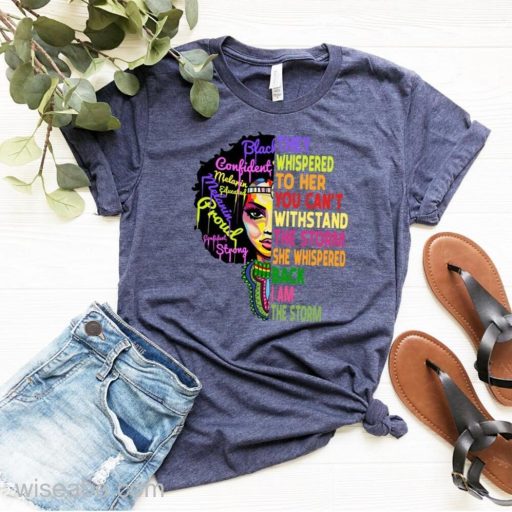 Melanin Black Women Pride They Whispered To Her You Can't Withstand The Storm T Shirt, Black History Month T Shirt