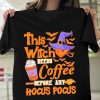Halloween This Witch Needs Coffee Before Any Hocus Pocus T-Shirt