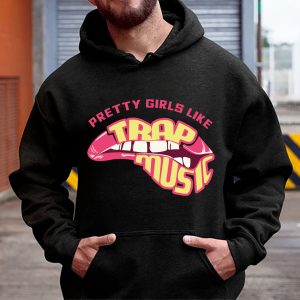 Best Cheap Pretty Girls Like Trap Music Hoodie