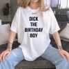 Hot Dick The Birthday Boy Unisex T-Shirt