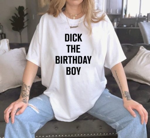 Hot Dick The Birthday Boy Unisex T-Shirt