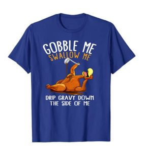 Gobble Me Swallow Me Thanksgiving Shirt