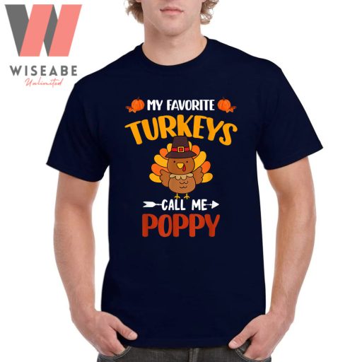 Cute Happy Thanksgiving My Favorite Turkeys Call Me Poppy Turkey T Shirt