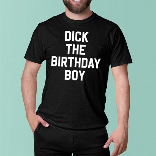 The Cheapest Hot Dick The Birthday Boy Shirt