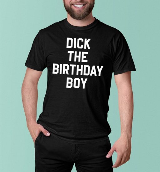 The Cheapest Hot Dick The Birthday Boy Shirt