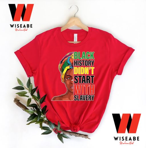 Black History Do Not Start With Slavery Black History Month T Shirt,  Juneteenth Shirt