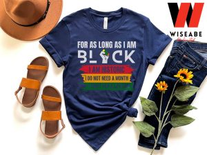 For As Long As I Am Black Black History Month Shirt 1