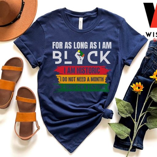 For As Long As I Am Black Black History Month Shirt, Gifts For Black Dads