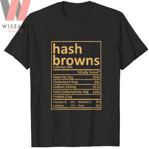 Funny Hash Browns Nutrition Thanksgiving Food T Shirt