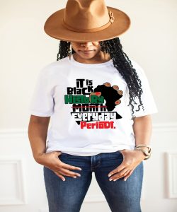 It Black History Everyday Periodt Black History Month Shirt