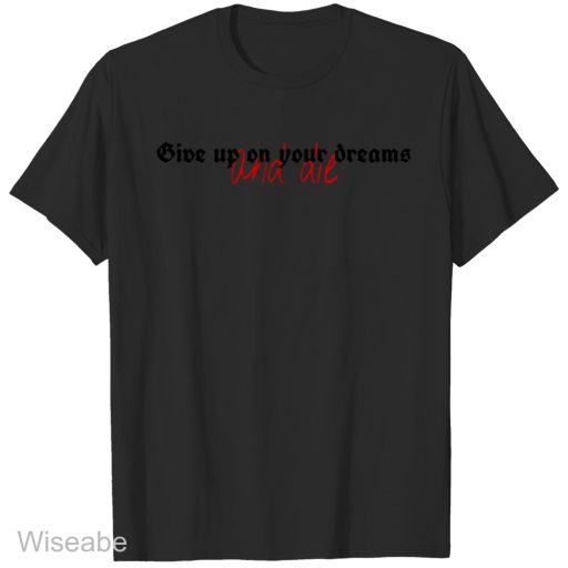 Attack On Titan Give Up Your Dream T-shirt