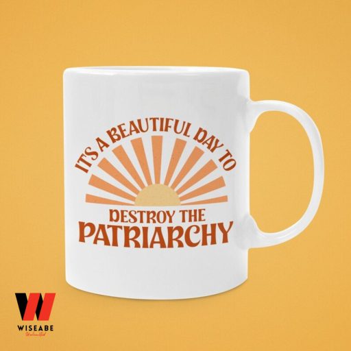 It is A Beautiful Day To Destroy The Patriarchy Mug, Feminist Gift For Mom,