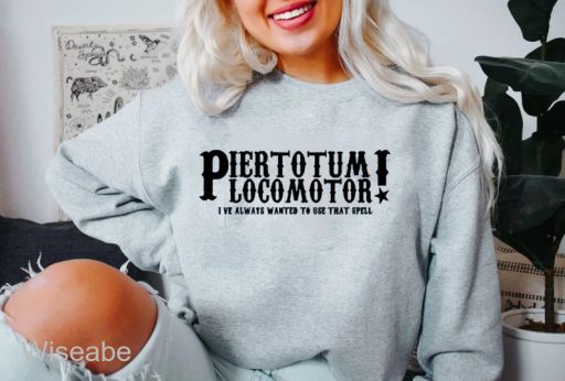 Piertotum Locomotor I Have Always Wanted To USe That Spell Harry Potter Crew Neck Sweatshirt, Harry Potter Merchandise