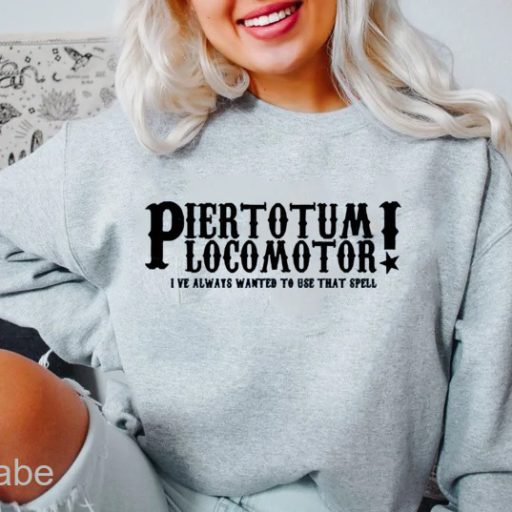 Piertotum Locomotor I Have Always Wanted To USe That Spell Harry Potter Crew Neck Sweatshirt, Harry Potter Merchandise